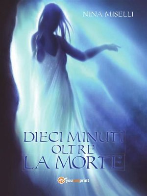cover image of Dieci minuti oltre la morte